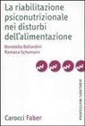 Donatella Ballardini, Romana Schumann - La riabilitazione psiconutrizionale nei disturbi dell'alimentazione
