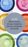 Cristiana Pulcinelli - Aids. Breve storia di una malattia che ha cambiato il mondo