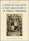 Oreste Battistella - I conti di Collalto e San Salvatore e la marca trevigiana. Ristampa anastatica, Treviso 1929