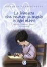 Roberto Alborghetti, M. Eynard - La maestra che vedeva un angelo in ogni alunno. Maria Elisabetta Mazza 'si racconta'