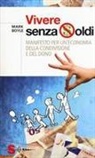 Mark Boyle - Vivere senza soldi. Manifesto per un'economia della condivisione e del dono