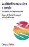 Cinzia Albanesi, Elvira Cicognani - La cittadinanza attiva a scuola. Strumenti per la promozione