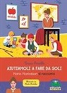 Teresa Porcella, Marta Pantaleo - Aiutiamoli a fare da soli. Maria Montessori si racconta