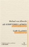 Michael von Albrecht - Ad scriptores Latinos. Epistulae et colloquia-Cari classici. Lettere e dialoghi