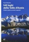 Furio Chiaretta - 142 laghi della Valle d'Aosta. 48 gite a piedi su sentieri segnalati