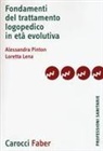 Loretta Lena, Alessandra Pinton - Fondamenti del trattamento logopedico in età evolutiva