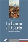 Angelo Gavezzotti - La Laura e il Carlo. Una storia milanese