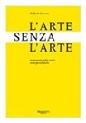 Raffaele Gavarro - L' arte senza l'arte. Mutamenti nell'era analogicodigitale