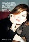 Alba Parietti - La cacciatrice di narcisi. Mai dare soddisfazione agli stronzi