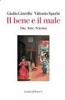 Giulio Giorello, Vittorio Sgarbi - Il bene e il male. Dio, arte, scienza
