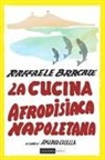 Raffaele Bracale, A. Colella - La cucina afrodisiaca napoletana. Menu, ingredienti e ricette