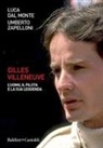 Luca Dal Monte, Umberto Zapelloni - Gilles Villeneuve. L'uomo, il pilota e la sua leggenda
