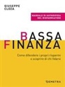 Giuseppe Cloza - Bassa finanza. Come difendere i propri risparmi e scoprire di chi fidarsi