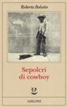 Roberto Bolaño - Sepolcri di cowboy