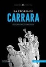 Luca Barbieri - La storia di Carrara. Dalla preistoria ai giorni nostri