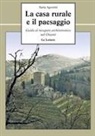 Ilaria Agostini - La casa rurale e il paesaggio. Guida al recupero architettonico nel Chianti