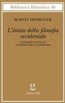 Martin Heidegger, Giovanni Gurisatti, Peter Trawny - L' inizio della filosofia occidentale. Interpretazione di Anassimandro e Parmenide