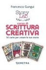 Francesco Gungui, Albisetti Enrico - Story lab. Corso di scrittura creativa. 50 carte per creare le tue storie