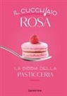 Il cucchiaio rosa. La bibbia della pasticceria