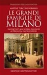 Matteo Turconi Sormani - Le grandi famiglie di Milano. Dai Visconti agli Sforza, dai Crespi ai Pirelli, dai Falck ai Rizzoli