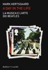 Mark Hertsgaard - La musica e l'arte dei Beatles. A day in the life