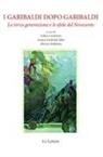 Zeffiro Ciuffoletti, Annita Garibaldi Jallet, Alberto Malfitano - I Garibaldi dopo Garibaldi. La terza generazione e le sfide del Novecento