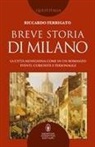 Riccardo Ferrigato - Breve storia di Milano. La città meneghina come in un romanzo: eventi, curiosità e personaggi