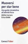 Attilio Carraro, Enrica Gobbi - Muoversi per star bene. Una guida introduttiva all'attività fisica