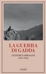 Carlo Emilio Gadda, Giulia Fanfani, Arnaldo Liberati, Alessia Vezzoni - La guerra di Gadda. Lettere e immagini (1915-1919)