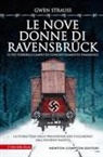 Gwen Strauss - Le nove donne di Ravensbrück. Il più terribile campo di concentramento femminile. La storia vera delle prigioniere che fuggirono dall'inferno nazista