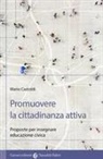 Mario Castoldi - Promuovere la cittadinanza attiva. Proposte per insegnare educazione civica