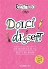 Dolci e dessert. Il mio ricettario di casa. Per raccogliere le mie ricette più buone