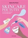 Maria Pia Priore - Skincare per tutti. La verità sulla cosmesi e la cura della pelle