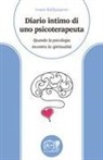 Ivano Baldassarre, Anna Malinconico - Diario intimo di uno psicoterapeuta. Quando la psicologia incontra la spiritualità