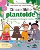 Barbara Mazzolai, Chiara Valentina Segré, Veronica Carratello - L' incredibile Plantoide e i superpoteri del regno vegetale