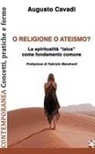 Augusto Cavadi - O religione o ateismo? La spiritualità «laica» come fondamento comune