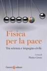 Pietro Greco - Fisica per la pace. Tra scienza e impegno civile