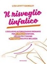 Lisa Levitt Gainsley, Emma Lyddon - Il risveglio linfatico. L'esclusivo automassaggio drenante per eliminare gonfiore, cellulite e tossine e ritrovare salute e bellezza