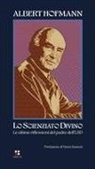 Albert Hofmann - Lo scienziato divino. Le ultime riflessioni del padre dell'LSD