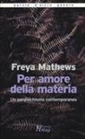 Freya Mathews - Per amore della materia. Un panpsichismo contemporaneo