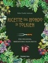 Robert Tuesley Anderson - Le ricette dal mondo di Tolkien. Per deliziosi, irresistibili banchetti