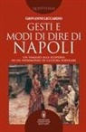 Giovanni Liccardo - Gesti e modi di dire di Napoli. Un viaggio alla scoperta di un patrimonio di cultura popolare