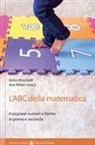 Anna Mazzitelli, Ana Millán Gasca - L' ABC della matematica. Insegnare numeri e forme in prima e seconda