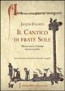 Jacques Dalarun - Il cantico di frate Sole. Francesco d'Assisi riconciliato
