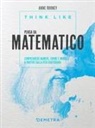 Anne Rooney - Think like. Pensa da matematico. Comprendere numeri, forme e modelli a partire dalla vita quotidiana
