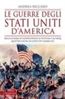 Andrea Beccaro - Le guerre degli Stati Uniti d'America. Dalla guerra di indipendenza al Vietnam e all'Iraq: quattro secoli di conflitti americani