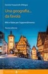 Daniela Pasquinelli D'Allegra - Una geografia... Da favola. Miti e fiabe per l'apprendimento