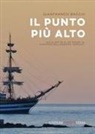 Gianfranco Bacchi - Il punto più alto. Sulla rotta di un sogno al comando dell'Amerigo Vespucci