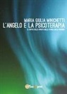 Maria Giulia Minichetti - L' angelo e la psicoterapia. Il soffio dello spirito nella storia della persona
