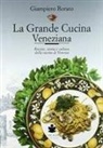 Giampiero Rorato - La grande cucina veneziana. Ricette, storia e cultura della cucina veneziana